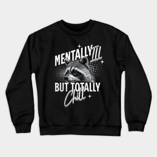 Mentally Ill But Totally Chill Racoon Crewneck Sweatshirt